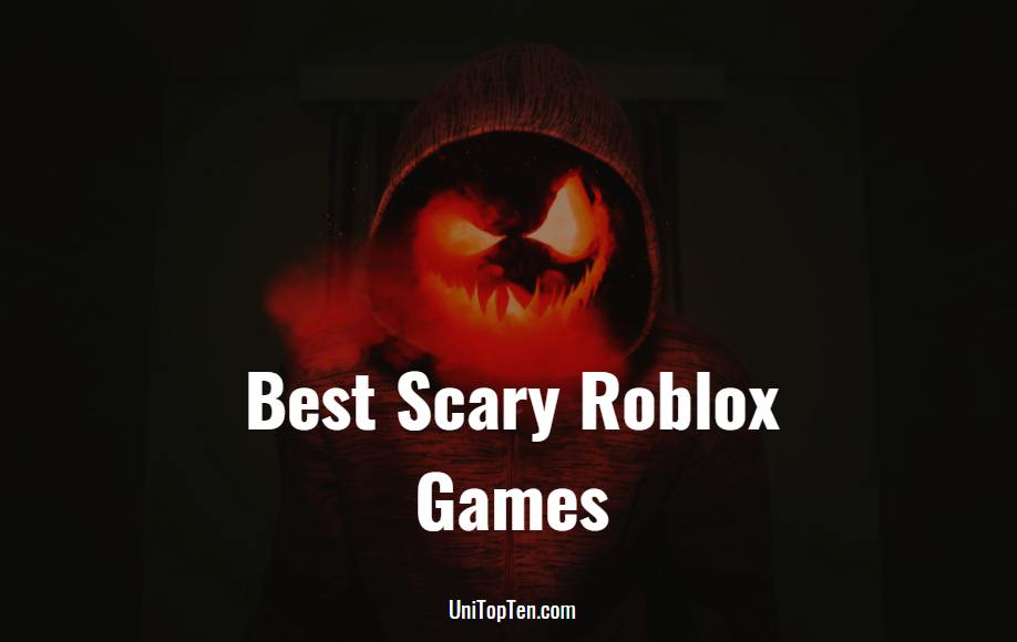 Top 10 Best Scary Roblox Games To Play With Friends In 2021 Uni Topten - scary roblox games 2020 to play with friends xbox