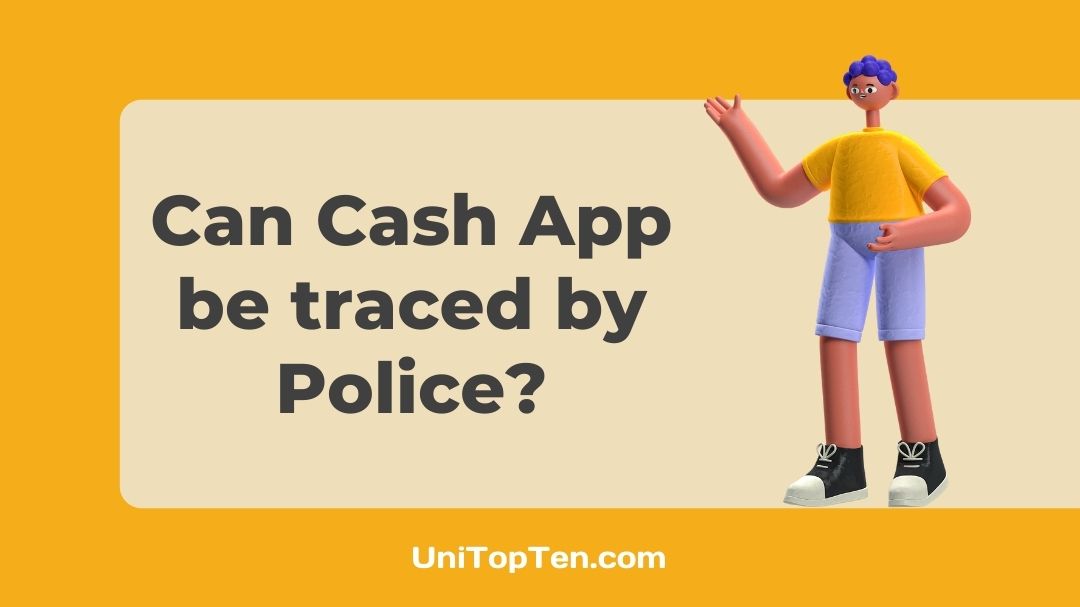 Can Cash App Transactions be Traced by Police or IRS - UniTopTen