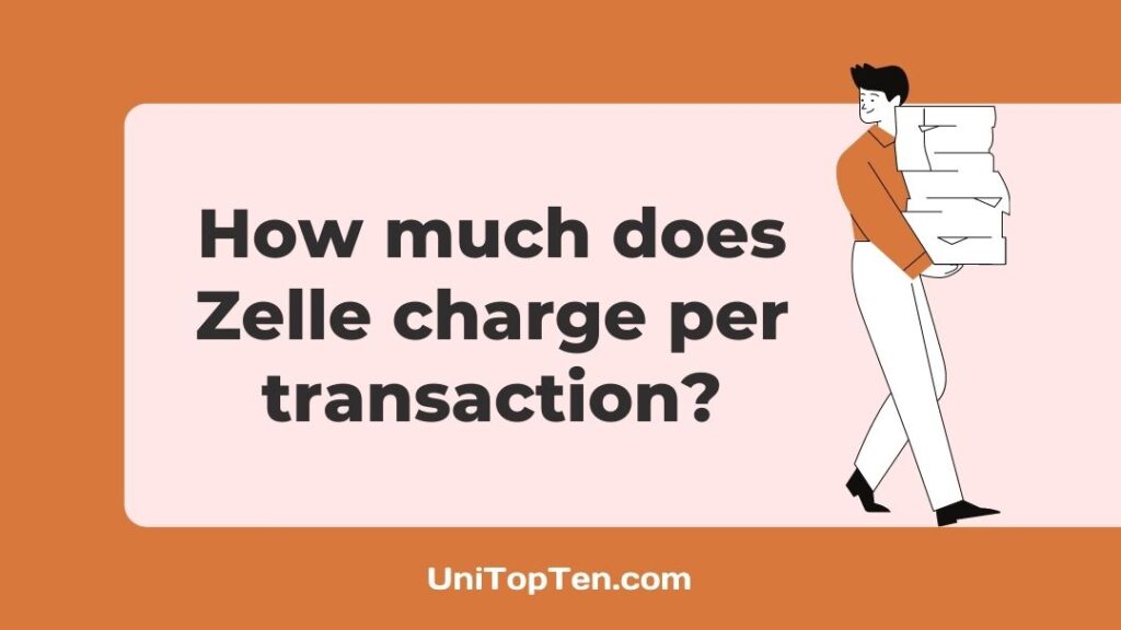 Zelle Transfer Fee How much does Zelle charge per transaction UniTopTen