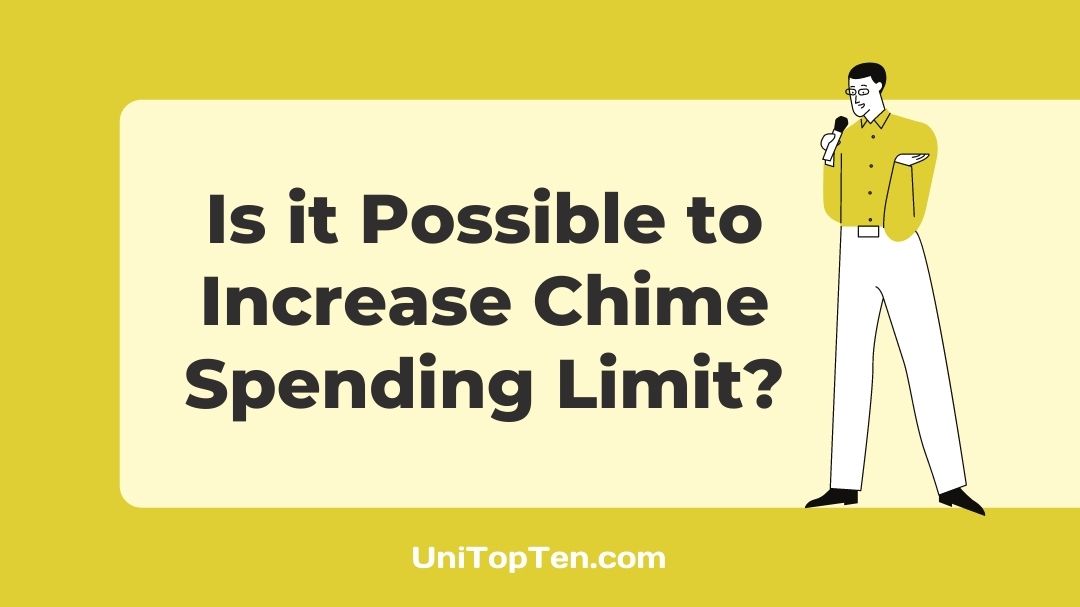 Is it Possible to Increase Chime Spending Limit (2023) UniTopTen