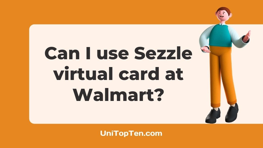 Can I use my Sezzle virtual card at Walmart