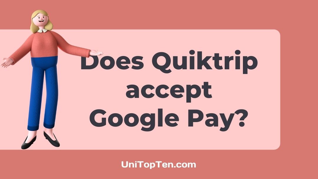 Does Quiktrip accept Google Pay (StepsGuide) UniTopTen