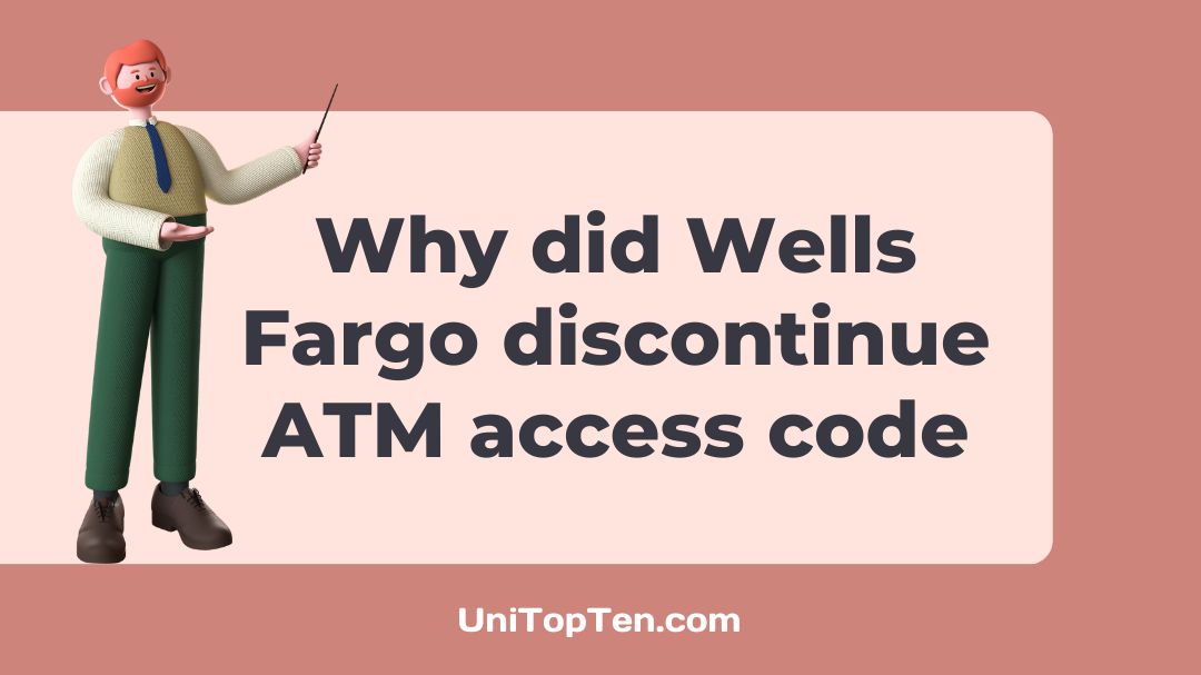Why did Wells Fargo discontinue ATM access code