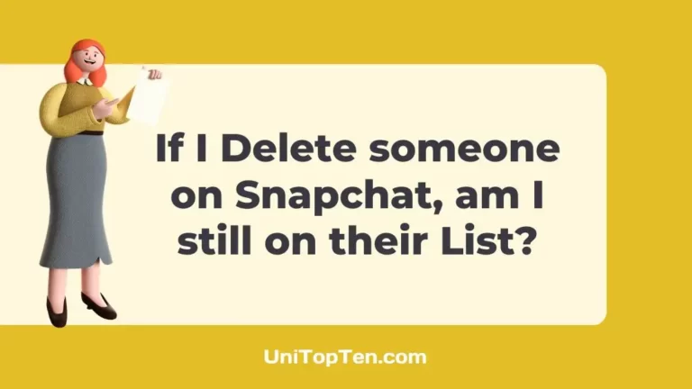 If I Delete someone on Snapchat, am I still on their List