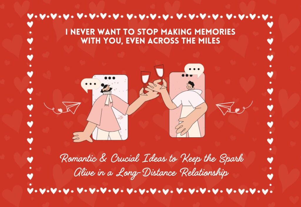 Romantic & Crucial Ideas to Keep the Spark Alive in a Long-Distance Relationship